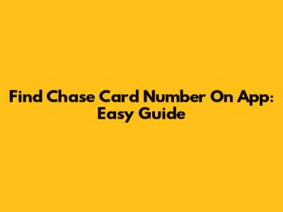 Find Chase Card Number On App: Easy Guide