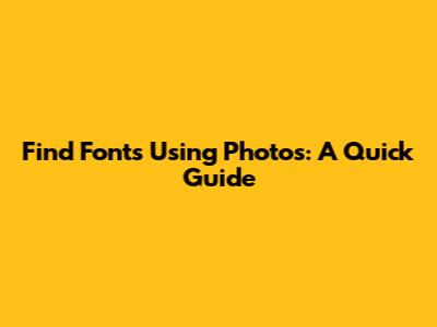 Find Fonts Using Photos: A Quick Guide