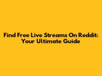 Find Free Live Streams On Reddit: Your Ultimate Guide