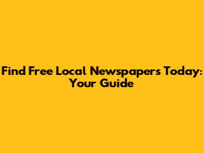 Find Free Local Newspapers Today: Your Guide