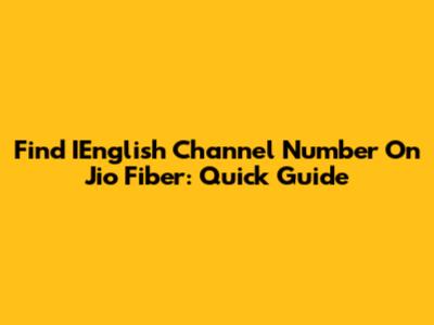 Find IEnglish Channel Number On Jio Fiber: Quick Guide