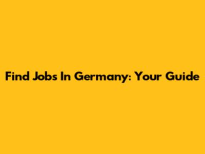 Find Jobs In Germany: Your Guide