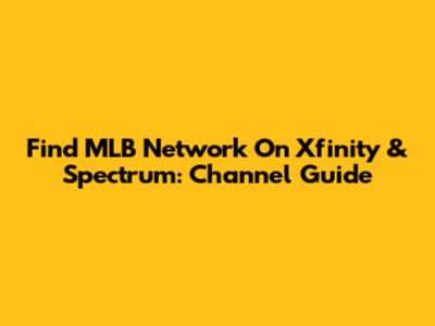 Find MLB Network On Xfinity & Spectrum: Channel Guide