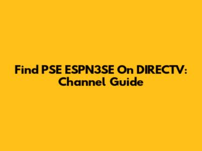 Find PSE ESPN3SE On DIRECTV: Channel Guide