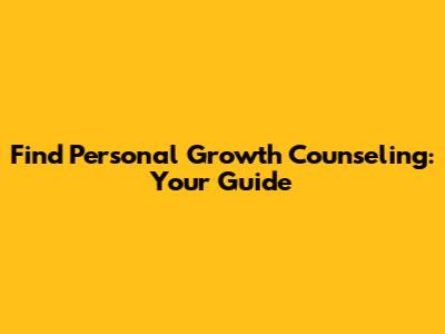 Find Personal Growth Counseling: Your Guide
