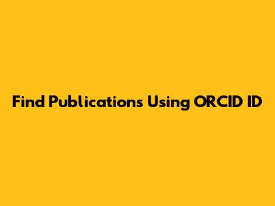 Find Publications Using ORCID ID