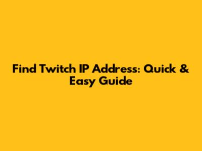 Find Twitch IP Address: Quick & Easy Guide
