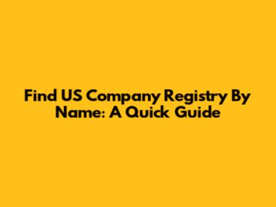 Find US Company Registry By Name: A Quick Guide