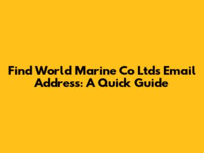 Find World Marine Co Ltd's Email Address: A Quick Guide
