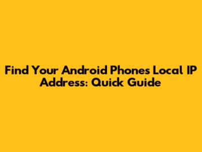 Find Your Android Phone's Local IP Address: Quick Guide