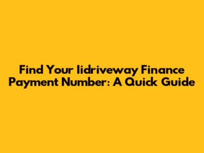 Find Your Iidriveway Finance Payment Number: A Quick Guide