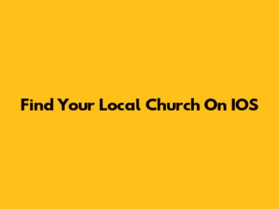 Find Your Local Church On IOS