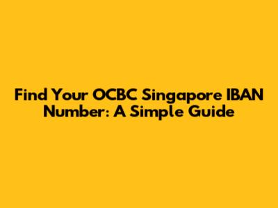 Find Your OCBC Singapore IBAN Number: A Simple Guide