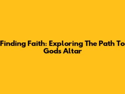 Finding Faith: Exploring The Path To God's Altar