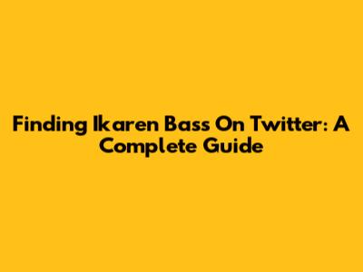 Finding Ikaren Bass On Twitter: A Complete Guide