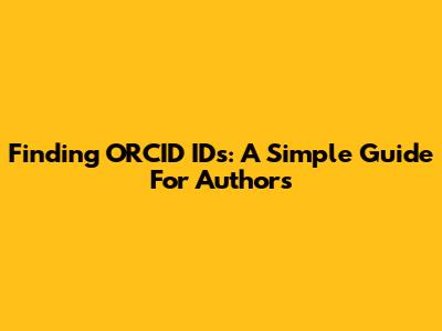 Finding ORCID IDs: A Simple Guide For Authors