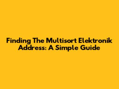 Finding The Multisort Elektronik Address: A Simple Guide