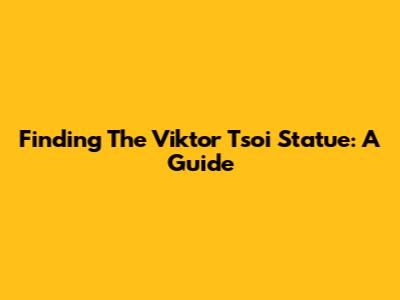 Finding The Viktor Tsoi Statue: A Guide