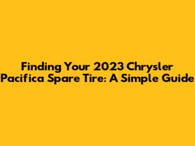 Finding Your 2023 Chrysler Pacifica Spare Tire: A Simple Guide