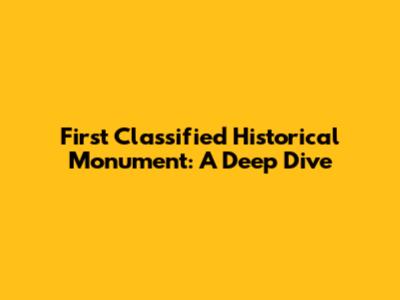 First Classified Historical Monument: A Deep Dive