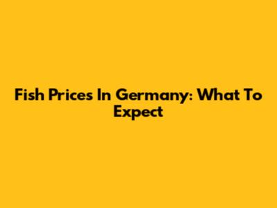 Fish Prices In Germany: What To Expect