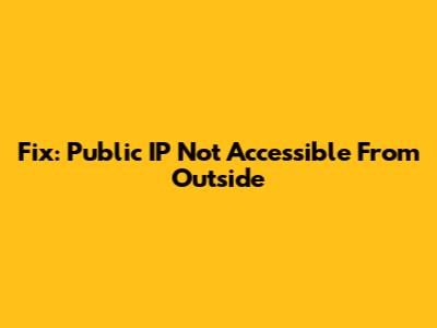 Fix: Public IP Not Accessible From Outside