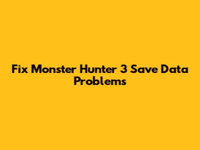 Fix Monster Hunter 3 Save Data Problems