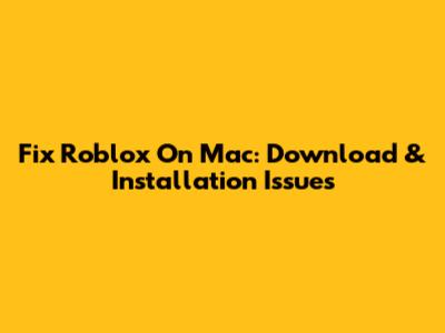 Fix Roblox On Mac: Download & Installation Issues