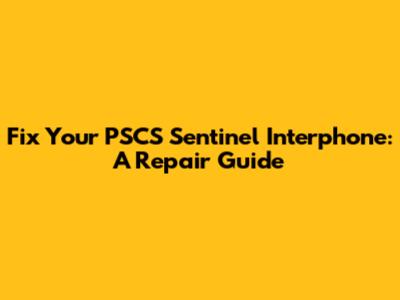 Fix Your PSCS Sentinel Interphone: A Repair Guide