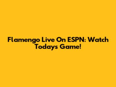 Flamengo Live On ESPN: Watch Today's Game!