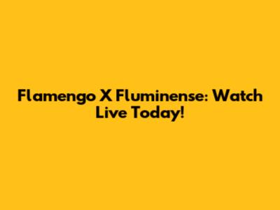 Flamengo X Fluminense: Watch Live Today!
