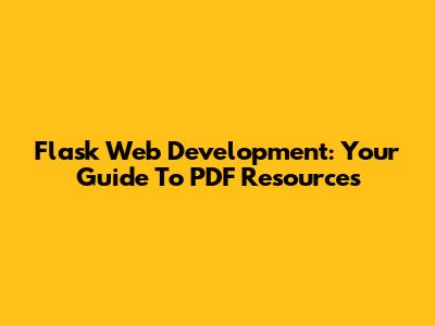 Flask Web Development: Your Guide To PDF Resources