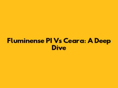 Fluminense PI Vs Ceara: A Deep Dive