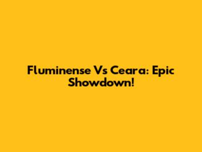 Fluminense Vs Ceara: Epic Showdown!