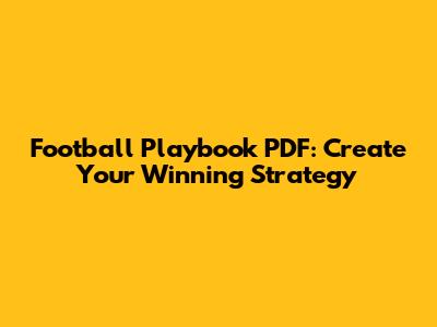 Football Playbook PDF: Create Your Winning Strategy