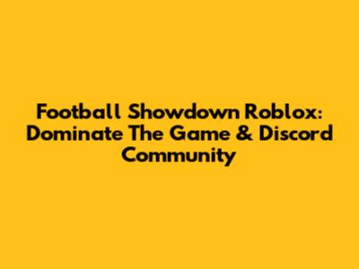 Football Showdown Roblox: Dominate The Game & Discord Community