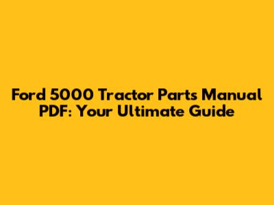 Ford 5000 Tractor Parts Manual PDF: Your Ultimate Guide