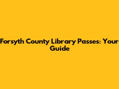 Forsyth County Library Passes: Your Guide