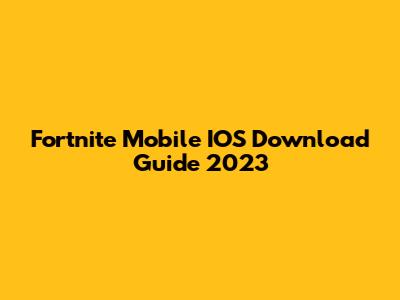 Fortnite Mobile IOS Download Guide 2023