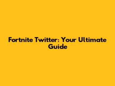Fortnite Twitter: Your Ultimate Guide