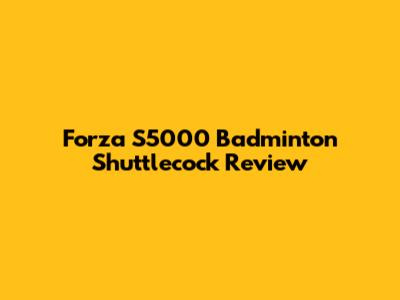 Forza S5000 Badminton Shuttlecock Review