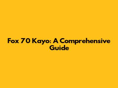 Fox 70 Kayo: A Comprehensive Guide