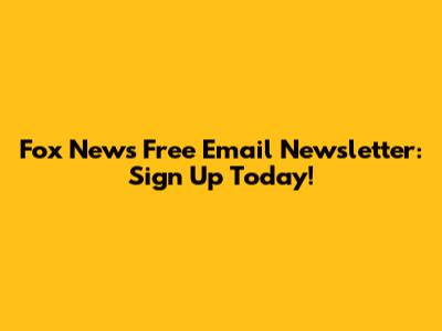Fox News Free Email Newsletter: Sign Up Today!