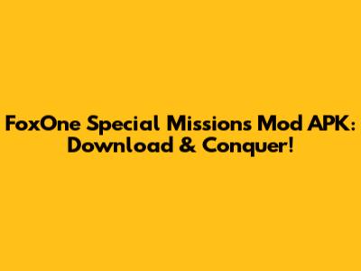 FoxOne Special Missions Mod APK: Download & Conquer!