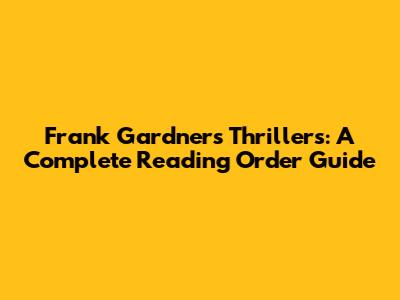 Frank Gardner's Thrillers: A Complete Reading Order Guide