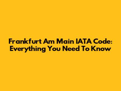 Frankfurt Am Main IATA Code: Everything You Need To Know