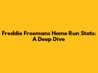 Freddie Freeman's Home Run Stats: A Deep Dive