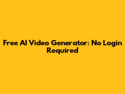 Free AI Video Generator: No Login Required