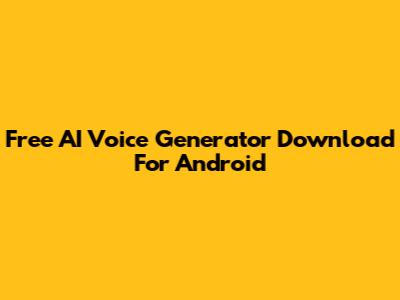 Free AI Voice Generator Download For Android