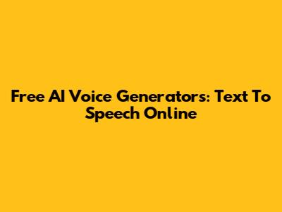 Free AI Voice Generators: Text To Speech Online
